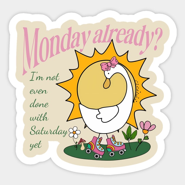 MON Already? I'm Not Even Done With Saturday Yet Sticker by Jack A. Bennett